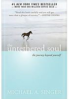 The untethered soul : the journey beyond yourself /  Singer, Michael A