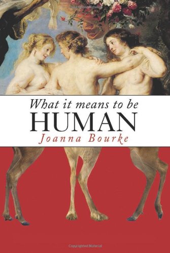 What it means to be human : reflections from 1791 to the present /  Bourke, Joanna
