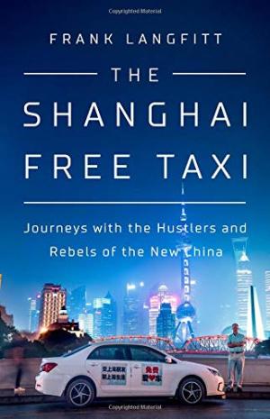The Shanghai free taxi : journeys with the hustlers and rebels of the new China /  Langfitt, Frank, author