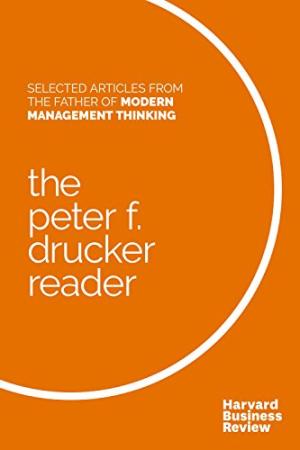 The Peter F. Drucker reader : selected articles from the father of modern management thinking /  Drucker, Peter F. (Peter Ferdinand), 1909-2005, author