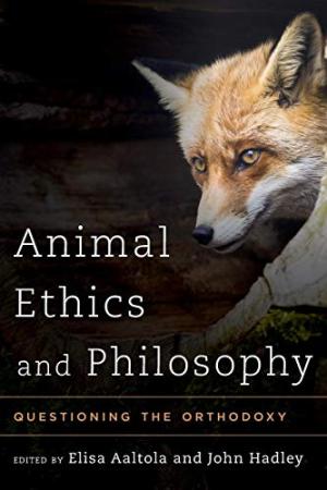 Animal ethics and philosophy : questioning the orthodoxy