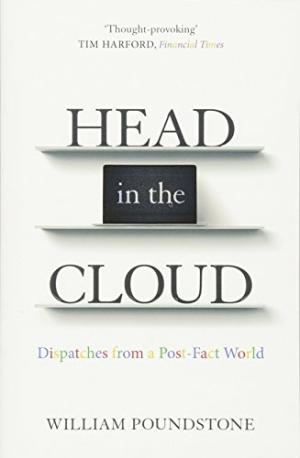 Head in the cloud : dispatches from a post-fact world /  Poundstone, William