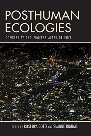 Posthuman ecologies : complexity and process after Deleuze
