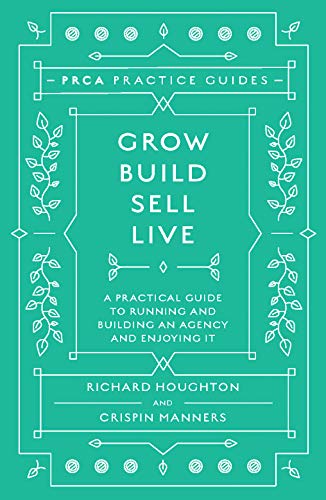 Grow, build, sell, live : a practical guide to running and building an agency and enjoying it /  Houghton, Richard