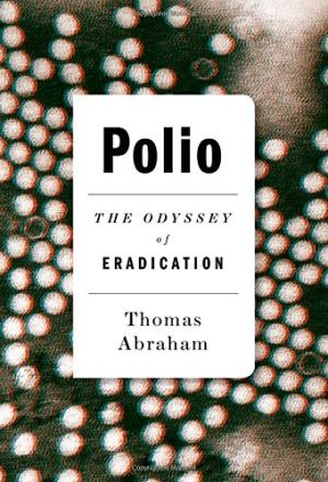 Polio : the odyssey of eradication /  Abraham, Thomas
