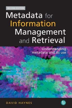 Metadata for information management and retrieval : understanding metadata and its use /  Haynes, David