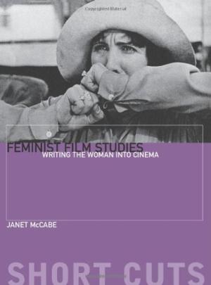 Feminist film studies : writing the woman into cinema /  McCabe, Janet (Janet Elizabeth)