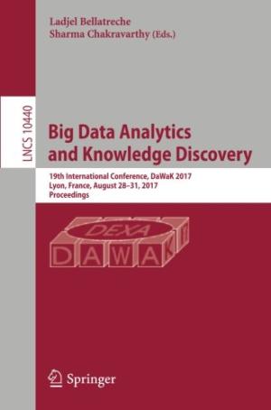 Big data analytics and knowledge discovery : 19th International Conference, DaWaK 2017 Lyon, France, August 28-31, 2017 Proceedings /  DaWaK (Conference) (19th : 2017 : Lyon, France)