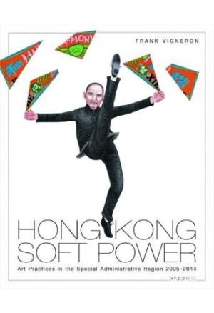 Hong Kong soft power : art practices in the Special Administrative Region, 2005-2014 /  Vigneron, Frank