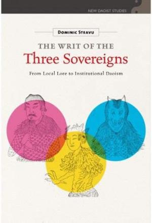 The Writ of the three sovereigns : from local lore to institutional Daoism /  Steavu, Dominic, author